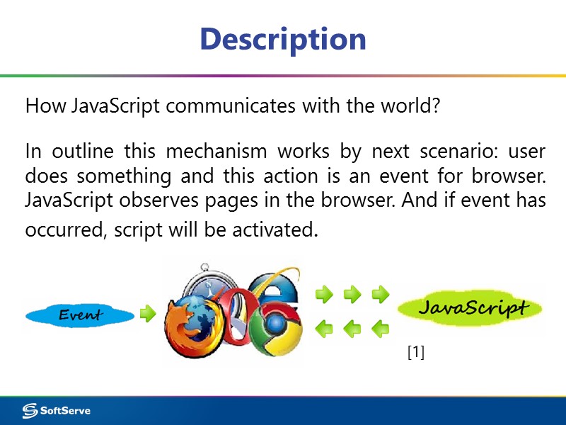 Description How JavaScript communicates with the world?  In outline this mechanism works by